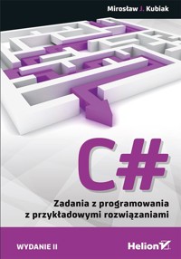 C# Zadania z programowania z przykładowymi rozwiązaniami - Kubiak Mirosław J. - książka