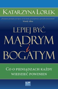 Lepiej być mądrym i bogatym! - Lorek Katarzyna - książka