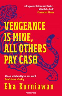 Vengeance is Mine, All Others Pay Cash - Eka Kurniawan - ebook
