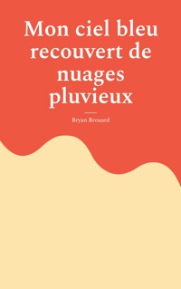 Mon ciel bleu recouvert de nuages pluvieux - Bryan Brouard - ebook