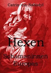 Hexen - Schamaninnen Europas - Catrin von Nahodyl - ebook