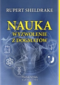 Nauka. Wyzwolenie z dogmatów - Rupert Sheldrake - książka