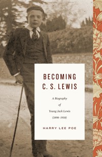 Becoming C. S. Lewis (1898–1918) - Harry Lee Poe - ebook