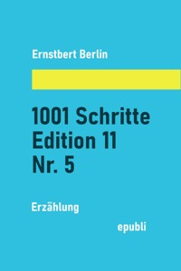 1001 Schritte – Edition 11 – Nr. 5 - Ernstbert Berlin - ebook
