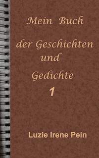 Mein Buch der Geschichten und Gedichte  1 - Luzie Irene Pein - ebook