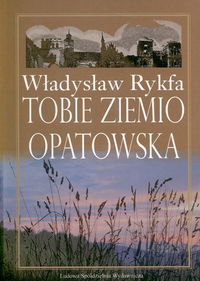 Tobie Ziemio Opatowska - Rykfa Władysław - książka