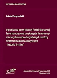 Ograniczenia oceny lokalnej funkcji skurczowej lewej komory serca z wykorzystaniem dwuwymiarowych danych echograficznych i metody śledzenia markerów akustycznych - Żmigrodzki Jakub - książka