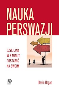 Nauka perswazji czyli jak w 8 minut postawić na swoim - Hogan Kevin - książka