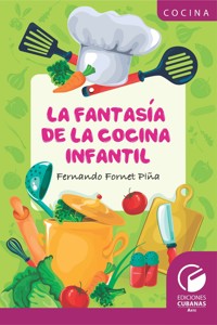 La fantasía de la cocina infantil - Fernando Fornet Piña - ebook