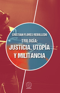 Trilogía: justicia, utopía y militancia - Cristian Flores Rebolledo - ebook