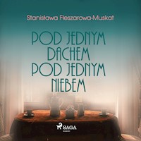 Pod jednym dachem, pod jednym niebem - Fleszarowa-Muskat Stanisława - ebook + audiobook