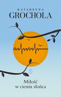 Miłość w cieniu słońca - Katarzyna Grochola - ebook + książka