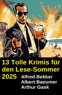 13 Tolle Krimis für den Lese-Sommer 2025 - Alfred Bekker - ebook