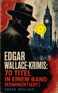 Edgar Wallace-Krimis: 70 Titel in einem Band (Kommentiert) - Edgar Wallace - ebook