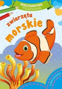 Maluszkowe malowanie. Zwierzęta morskie - zbiorowa praca - książka