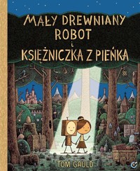 Mały drewniany robot i księżniczka z pieńka - Gauld Tom - książka