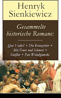Gesammelte historische Romane: Quo Vadis? + Die Kreuzritter + Mit Feuer und Schwert + Sintflut + Pan Wolodyjowski - Henryk Sienkiewicz - ebook