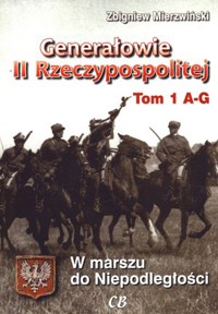 Generałowie II Rzeczypospolitej. Tom 1. A - G - Zbigniew Mierzwiński - książka