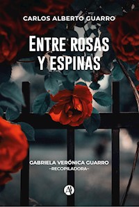 Entre rosas y espinas - Carlos Alberto Guarro - ebook
