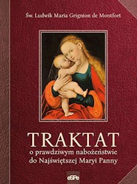 Traktat o prawdziwym nabożeństwie do najświętszej Maryi Panny - de Montfort Ludwik Maria Grignion - książka