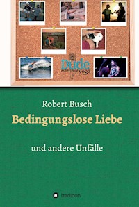 Bedingungslose Liebe - Robert Busch - ebook