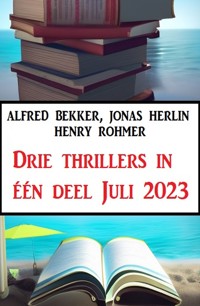 Drie thrillers in één deel Juli 2023 - Alfred Bekker - ebook