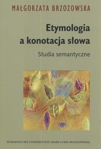 Etymologia a konotacja słowa - Małgorzata Brzozowska - książka