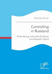 Controlling in Russland: Entwicklung, kulturelle Einflüsse und aktueller Stand - Andrej Koval - ebook