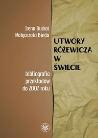 Utwory Różewicza w świecie (bibliografia przekładów do 2007 roku) - Burkot Irena, Bieda Małgorzata - książka
