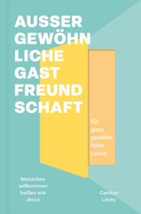 Außergewöhnliche Gastfreundschaft (für ganz gewöhnliche Leute) - Carolyn Lacey - ebook