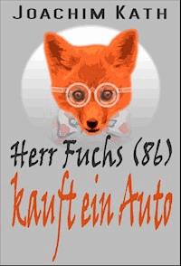 Herr Fuchs (86) kauft ein Auto - Joachim Kath - ebook