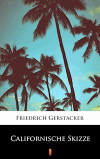 Californische Skizze - Friedrich Gerstäcker - ebook