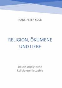 Religion, Ökumene und Liebe - Hans-Peter Kolb - ebook