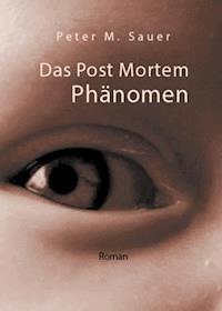 Das Post Mortem Phänomen - Peter M. Sauer - ebook