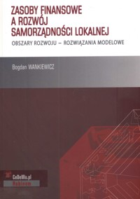Zasoby finansowe a rozwój samorządności lokalnej - Wankiewicz Bogdan - książka