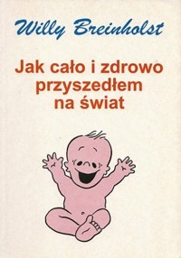 Jak cało i zdrowo przyszedłem na świat - Breinholst Willy - ebook + książka