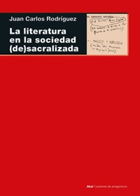 La literatura en la sociedad (de)sacralizada - Juan Carlos Rodríguez - ebook