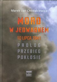 Mord w Jedwabnem 10 lipca 1941 - Chodakiewicz Marek Jan - książka