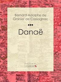 Danaë - Bernard-Adolphe de Granier de Cassagnac - ebook