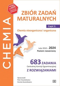 Chemia Zbiór zadań maturalnych Część 2 Chemia nieorganiczna i organiczna.Lata 2010-2024 Poziom rozszerzony. - Kosztołowicz Piotr, Kosztołowicz Dorota - książka