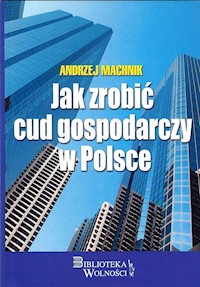 Jak zrobić cud gospodarczy w Polsce - Machnik Andrzej - książka