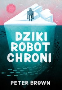 Dziki robot chroni - Brown Peter - książka