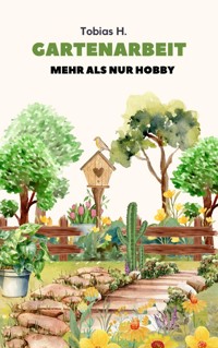 Gartenarbeit - mehr als nur Hobby - Tobias Hopfmüller - ebook