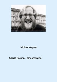 Anlass Corona - eine Zeitreise - Michael Wagner - ebook