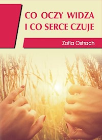 Co oczy widzą i co serce czuje - Zofia Ostrach - książka