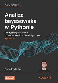 Analiza bayesowska w Pythonie. Praktyczny przewodnik po modelowaniu probabilistycznym. Wydanie III - Osvaldo Martin - książka