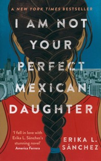 I Am Not Your Perfect Mexican Daughter - Sánchez Erika L. - książka