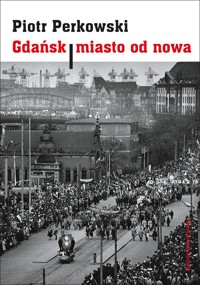 Gdańsk - miasto od nowa - Piotr Perkowski - książka