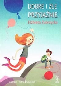 Dobre i złe przyjaźnie - Elżbieta Zubrzycka - ebook + książka