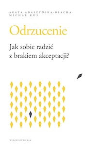 Odrzucenie. Jak sobie radzić z brakiem akceptacji? - Michał Kuś, Agata Adaszyńska-Blacha - ebook